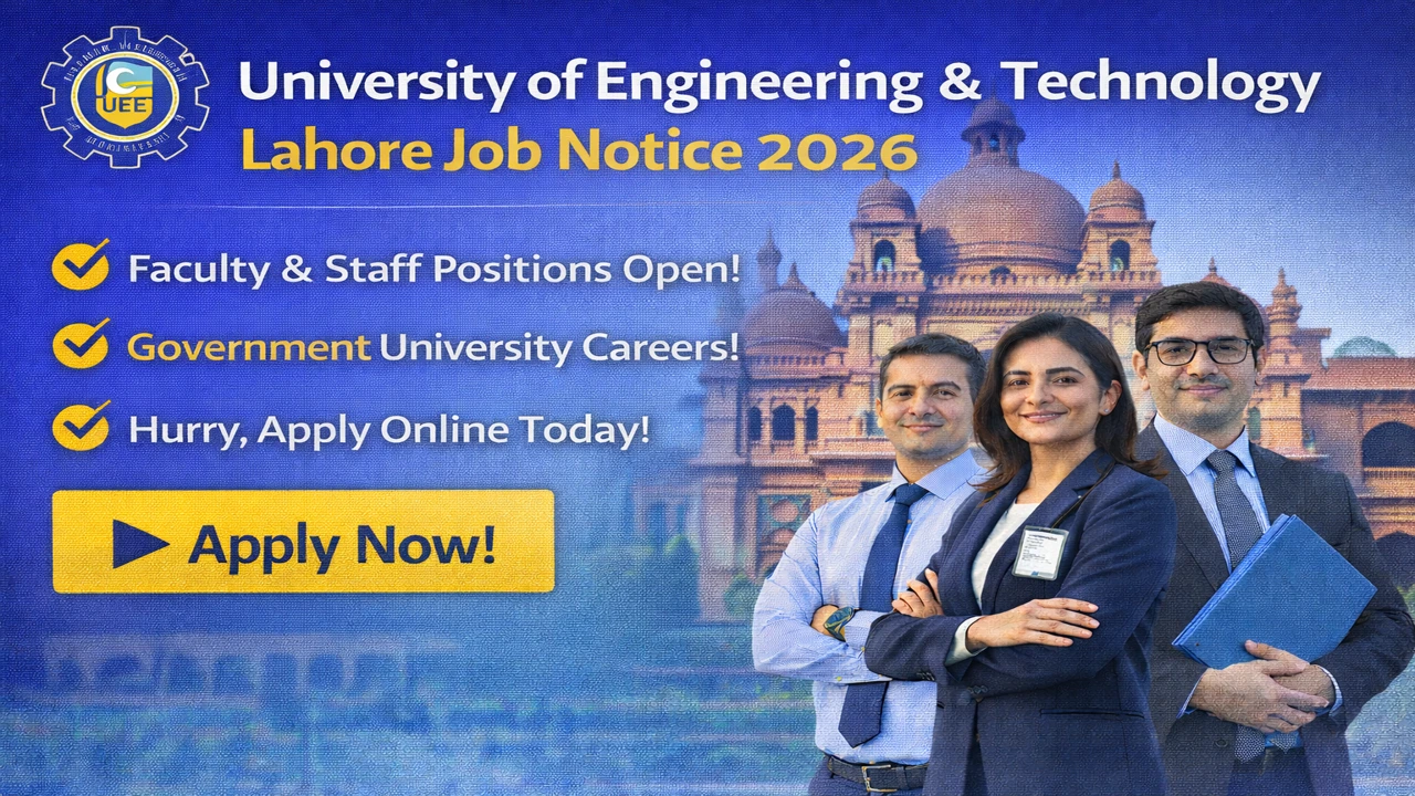 University of Engineering & Technology Lahore Job Notice 2026
